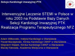 Sekcja Kardiologii Inwazyjnej PTK Interwencyjne Leczenie STEMI w