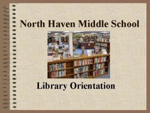 North Haven Middle School Library Orientation The Three