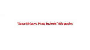 Space Ninjas vs Pirate Squirrels title graphic Space