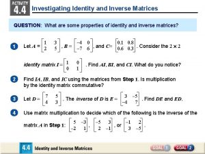 Investigating Identity and Inverse Matrices QUESTION What are