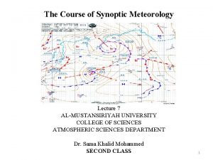 The Course of Synoptic Meteorology Lecture 7 ALMUSTANSIRIYAH