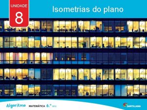 UNIDADE 8 Isometrias do plano 8 1 Reflexo