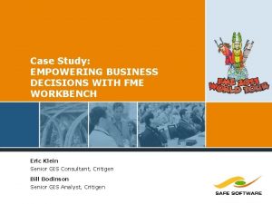 Case Study EMPOWERING BUSINESS DECISIONS WITH FME WORKBENCH