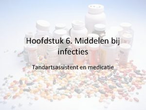 Hoofdstuk 6 Middelen bij infecties Tandartsassistent en medicatie