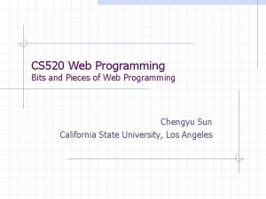 CS 520 Web Programming Bits and Pieces of