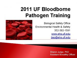 2011 UF Bloodborne Pathogen Training Biological Safety Office