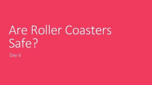 Are Roller Coasters Safe Day 6 Quick Write