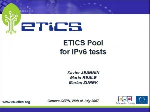 ETICS Pool for IPv 6 tests Xavier JEANNIN