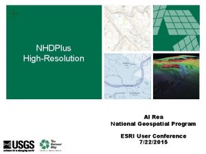 NHDPlus HighResolution Al Rea National Geospatial Program ESRI