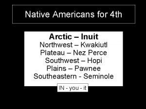 Native Americans for 4 th Arctic Inuit Northwest