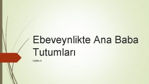 Ebeveynlikte Ana Baba Tutumlar Hafta 4 Aile Yaplar