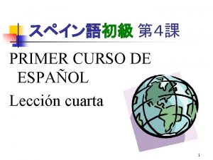 PRIMER CURSO DE ESPAOL Leccin cuarta 1 LECCIN