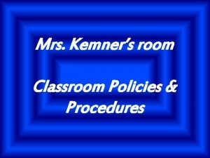 Mrs Kemners room Classroom Policies Procedures The teacher