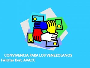 CONVIVENCIA PARA LOS VENEZOLANOS Felicitas Kort AVACC LOS