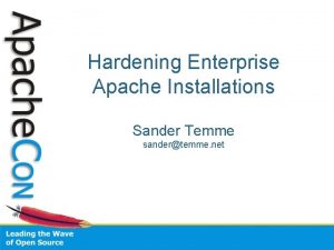 Hardening Enterprise Apache Installations Sander Temme sandertemme net