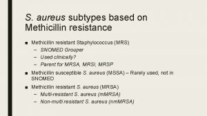 S aureus subtypes based on Methicillin resistance Methicillin