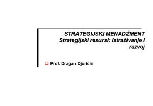 STRATEGIJSKI MENADMENT Strategijski resursi Istraivanje i razvoj q