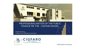 PROFESSIONALISATION OF THE PUBLIC FINANCE FM THE CIGFARO