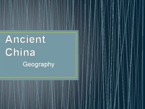 Ancient China Geography Geographical Features of China North
