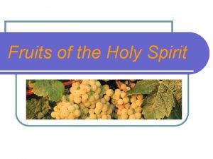 Fruits of the Holy Spirit Fruits of the