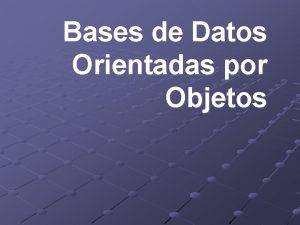 Bases de Datos Orientadas por Objetos Introduccin Conceptos