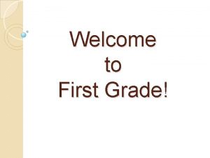 Welcome to First Grade Curriculum The first grade