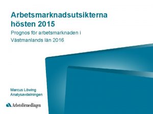 Arbetsmarknadsutsikterna hsten 2015 Prognos fr arbetsmarknaden i Vstmanlands