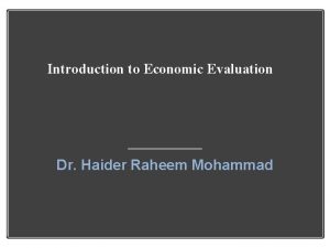 Introduction to Economic Evaluation Dr Haider Raheem Mohammad
