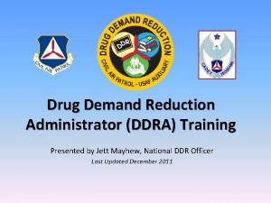 Drug Demand Reduction Administrator DDRA Training Presented by
