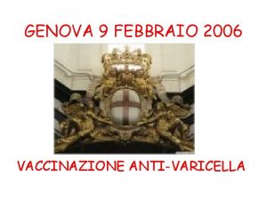 GENOVA 9 FEBBRAIO 2006 VACCINAZIONE ANTIVARICELLA VACCINAZIONE ANTIVARICELLA