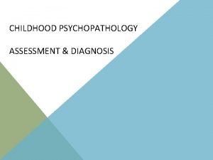 CHILDHOOD PSYCHOPATHOLOGY ASSESSMENT DIAGNOSIS DIAGNOSTIC SYSTEMS Diagnostic and