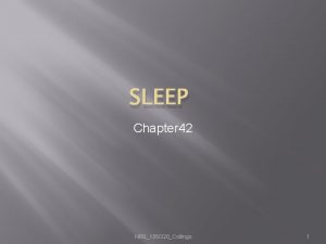 SLEEP Chapter 42 NRS105320Collings 1 Sleep Basics Sleep