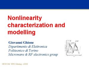 Nonlinearity characterization and modelling Giovanni Ghione Dipartimento di