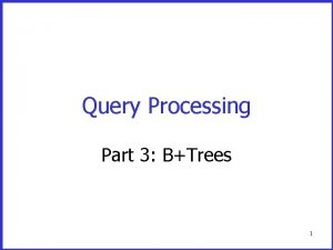 Query Processing Part 3 BTrees 1 Dense and