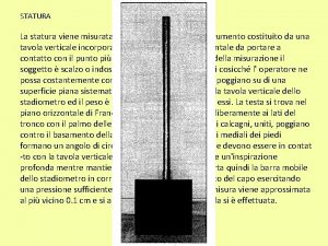 STATURA La statura viene misurata con lo stadiometro