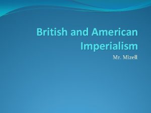 British and American Imperialism Mr Mizell Essential Question