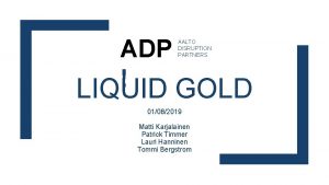 ADP LIQUID GOLD AALTO DISRUPTION PARTNERS 01082019 Matti