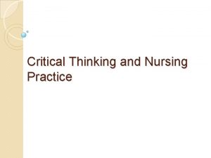 Critical Thinking and Nursing Practice Definition of Critical