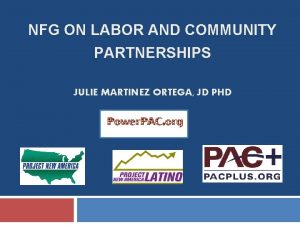 NFG ON LABOR AND COMMUNITY PARTNERSHIPS JULIE MARTINEZ
