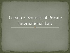Lesson 2 Sources of Private International Law Lesson