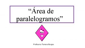 rea de paralelogramos Profesora Tamara Burgos ESTE POWER