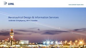 Samen luchtvaart mogelijk maken Aeronautical Design Information Services