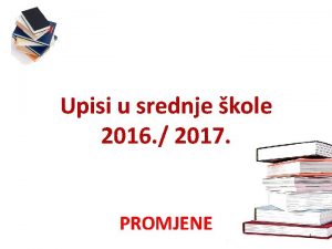 Upisi u srednje kole 2016 2017 PROMJENE 1