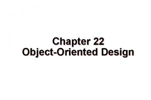 Chapter 22 ObjectOriented Design These courseware materials are