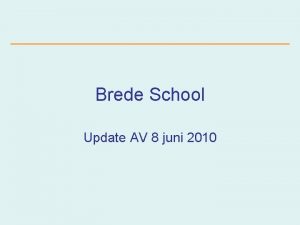 Brede School Update AV 8 juni 2010 Brede