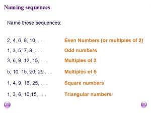 Naming sequences Name these sequences 2 4 6