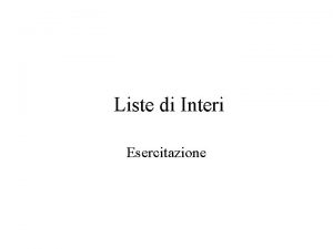 Liste di Interi Esercitazione Liste Concatenate Tipo di