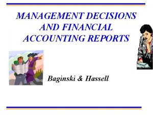 MANAGEMENT DECISIONS AND FINANCIAL ACCOUNTING REPORTS Baginski Hassell