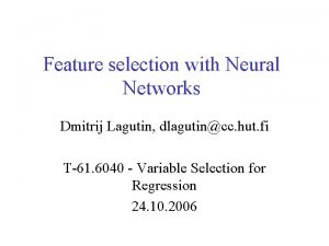 Feature selection with Neural Networks Dmitrij Lagutin dlagutincc