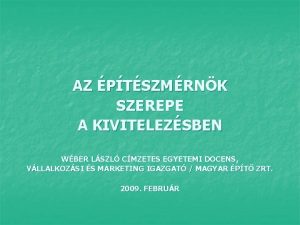 AZ PTSZMRNK SZEREPE A KIVITELEZSBEN WBER LSZL CMZETES